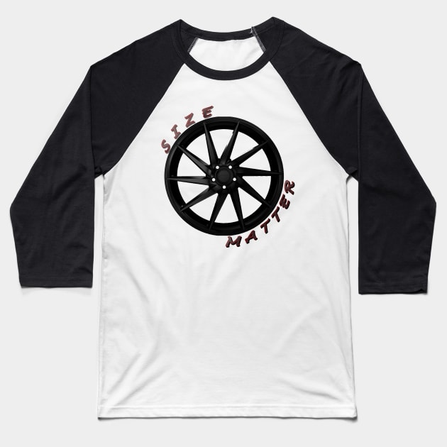 Size Matter, Wheel Type 6 Baseball T-Shirt by CarEnthusast